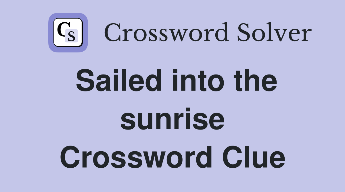 Sailed into the sunrise Crossword Clue