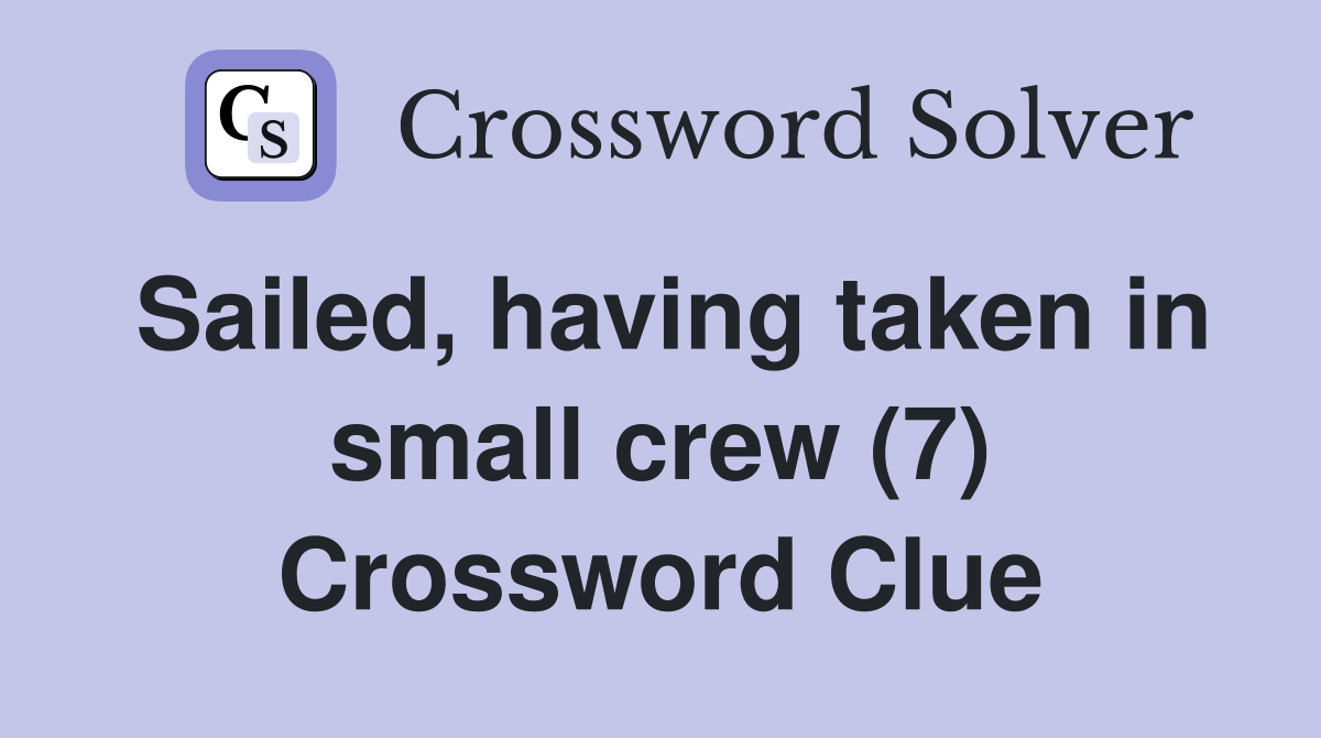 Sailed, having taken in small crew (7) Crossword Clue