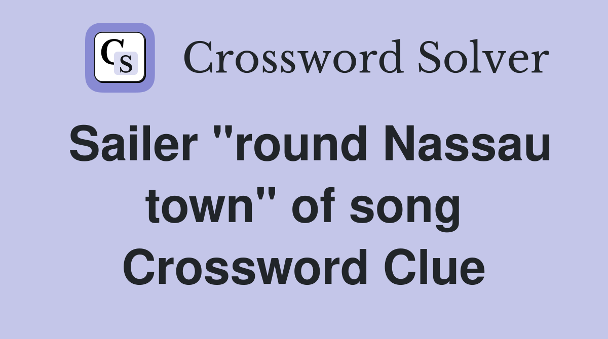 Sailer "round Nassau town" of song Crossword Clue