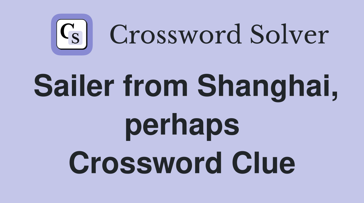 Sailer from Shanghai, perhaps Crossword Clue