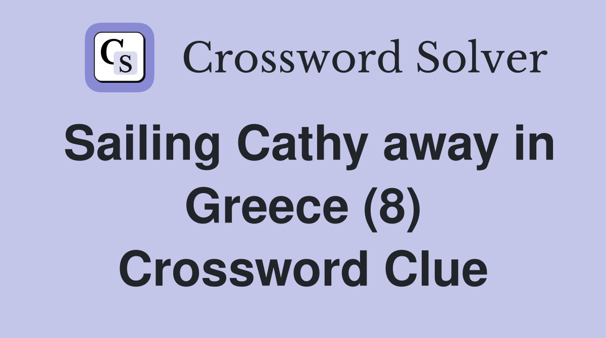 Sailing Cathy away in Greece (8) Crossword Clue