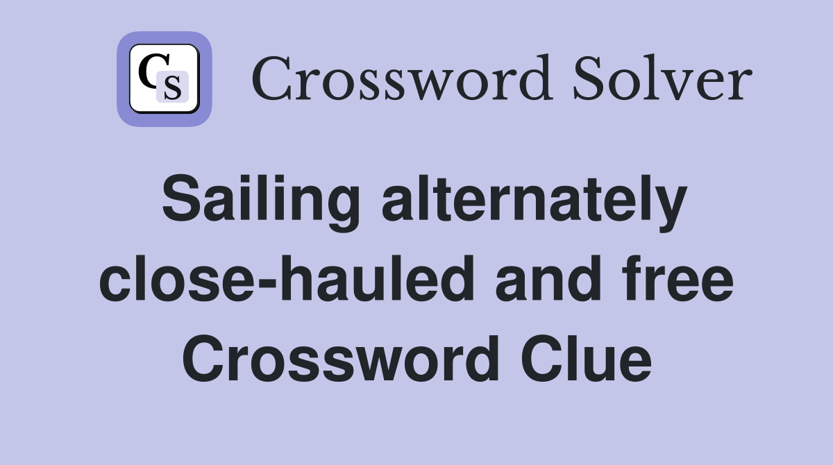 Sailing alternately close-hauled and free Crossword Clue