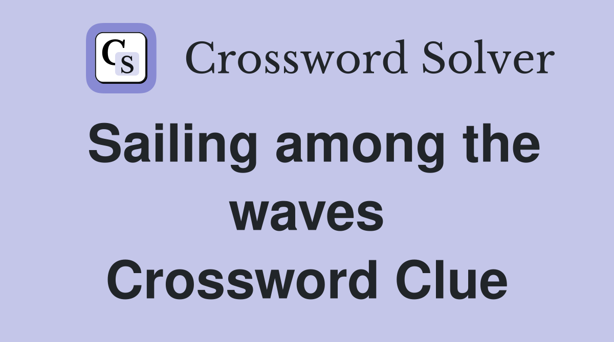 Sailing among the waves Crossword Clue