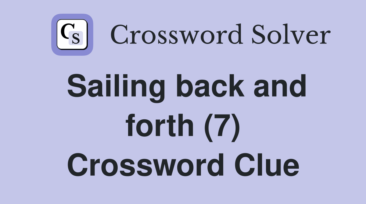 Sailing back and forth (7) Crossword Clue