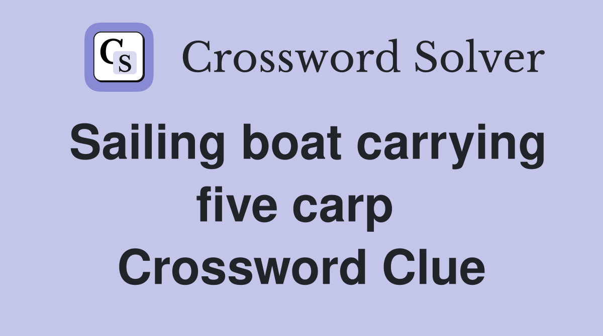 Sailing boat carrying five carp  Crossword Clue