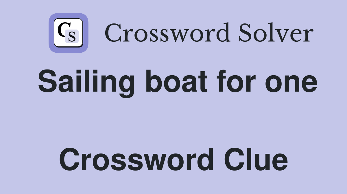Sailing boat for one  Crossword Clue