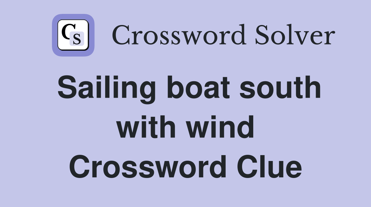 Sailing boat south with wind Crossword Clue