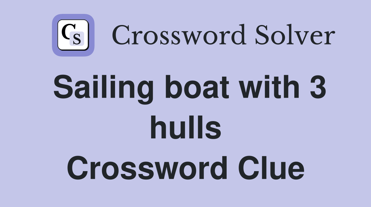 Sailing boat with 3 hulls Crossword Clue