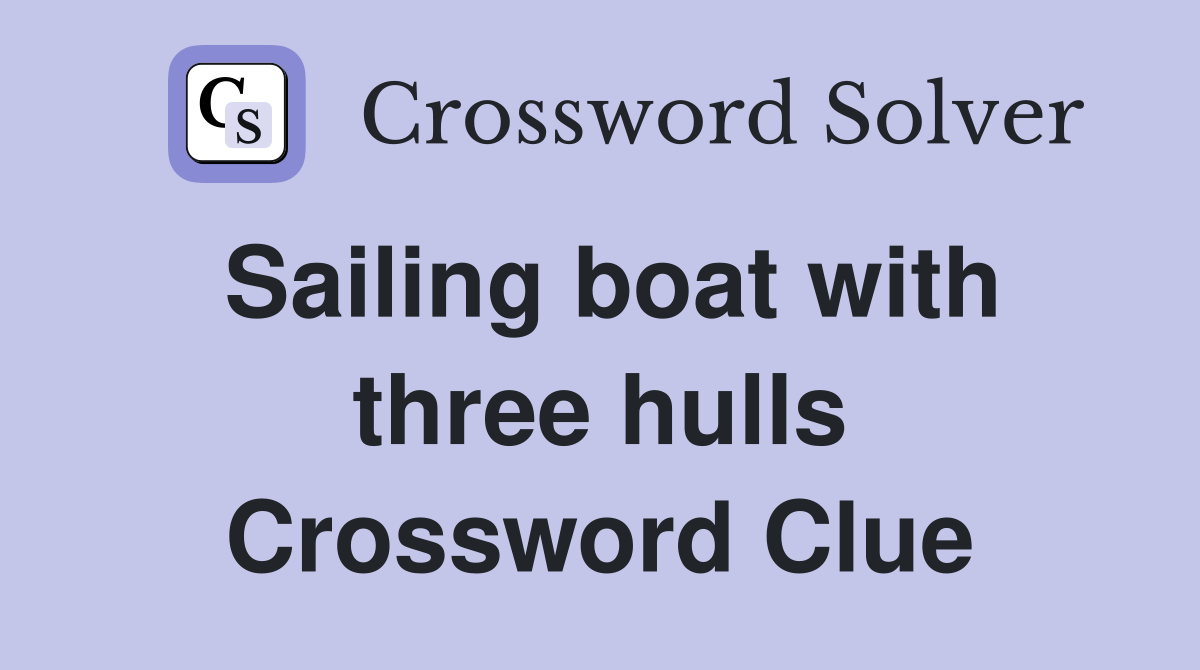 Sailing boat with three hulls Crossword Clue