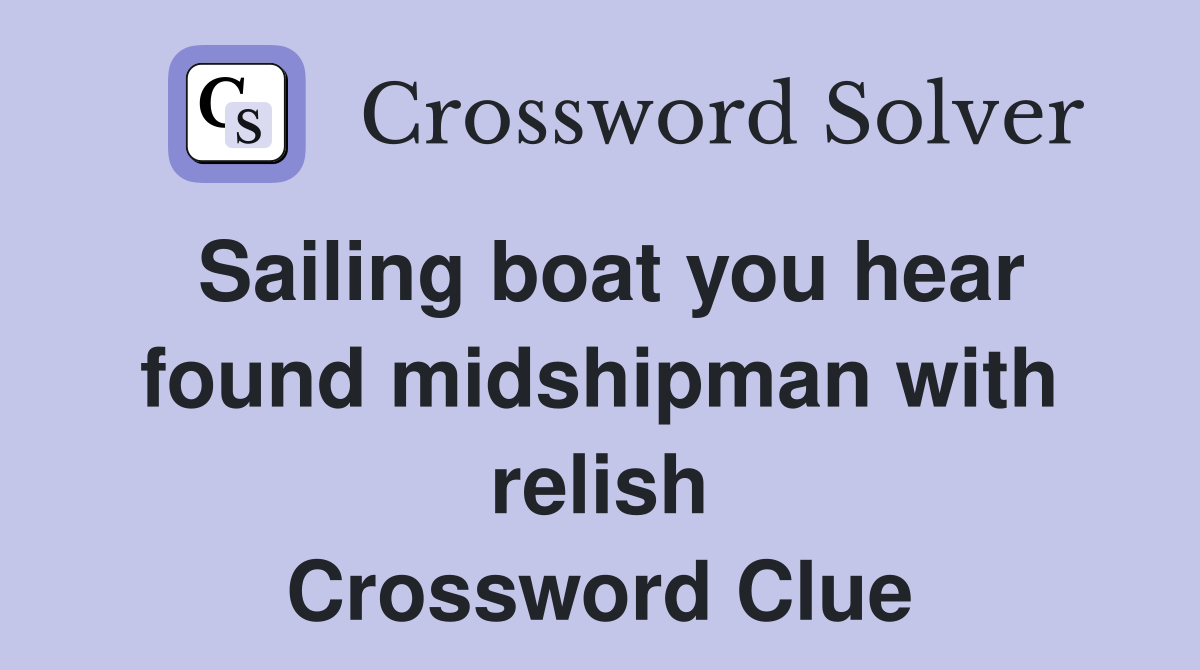 Sailing boat you hear found midshipman with relish Crossword Clue