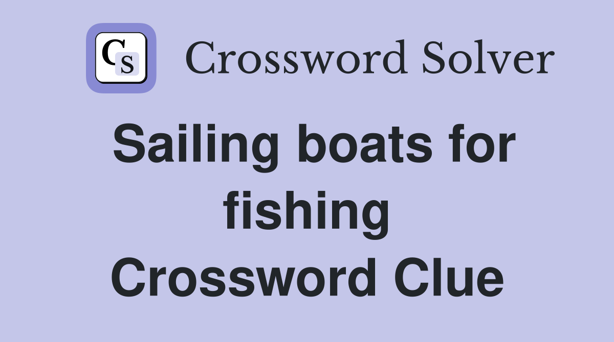 Sailing boats for fishing Crossword Clue