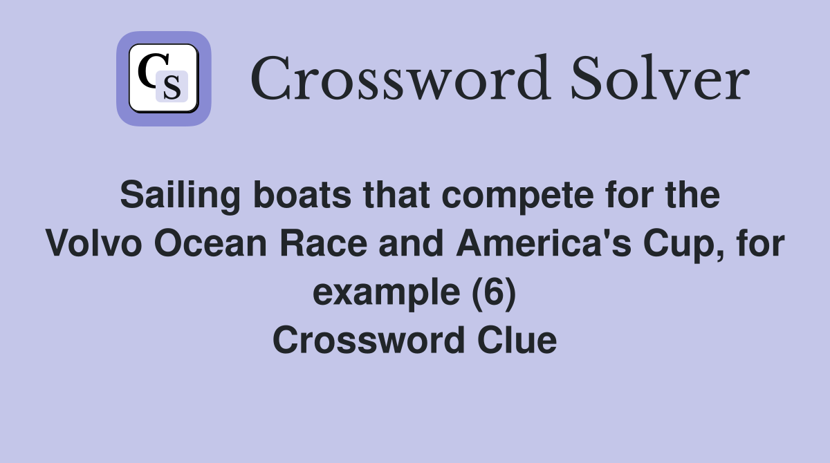 Sailing boats that compete for the Volvo Ocean Race and America's Cup, for example (6) Crossword Clue