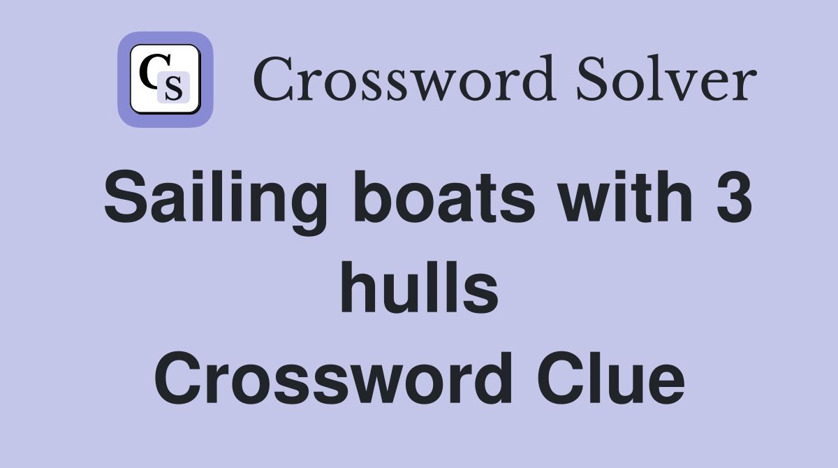 Sailing boats with 3 hulls Crossword Clue