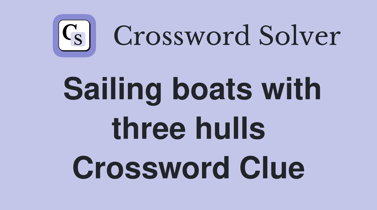 Sailing boats with three hulls Crossword Clue