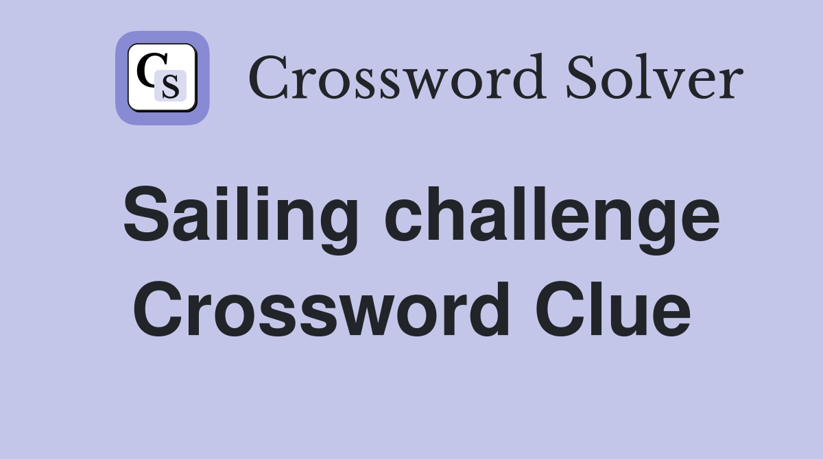 Sailing challenge Crossword Clue