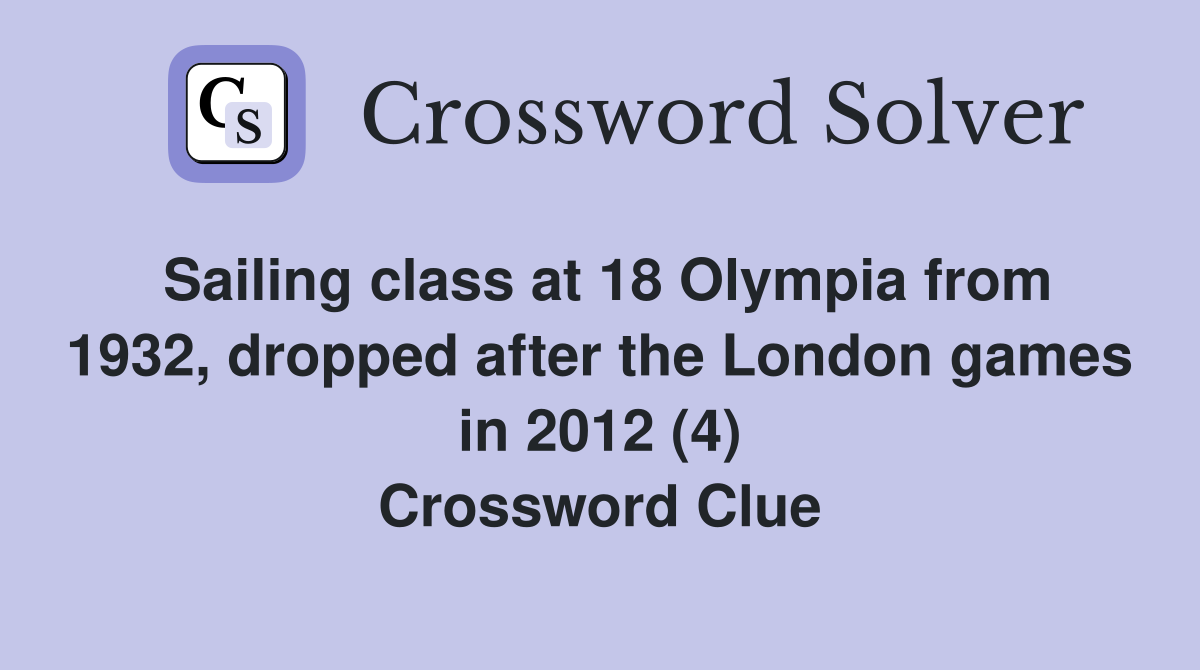 Sailing class at 18 Olympia from 1932, dropped after the London games in 2012 (4) Crossword Clue