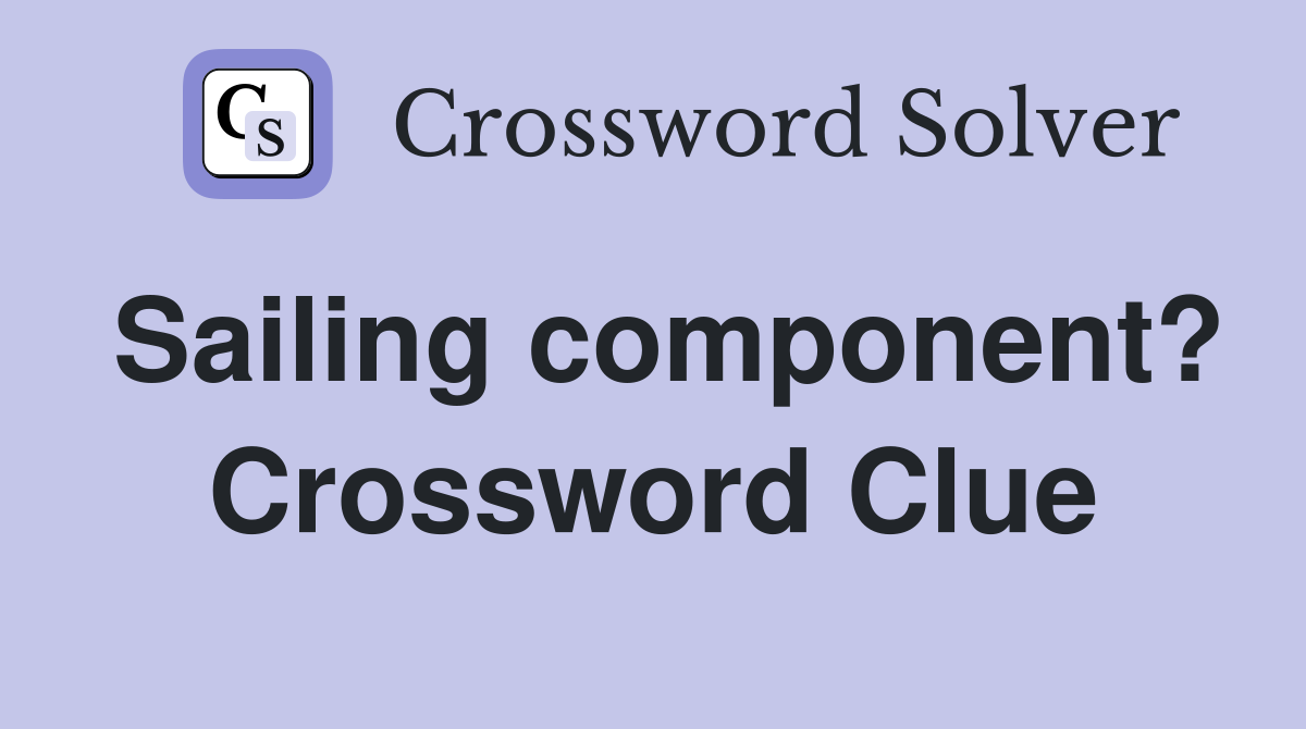 Sailing component? Crossword Clue