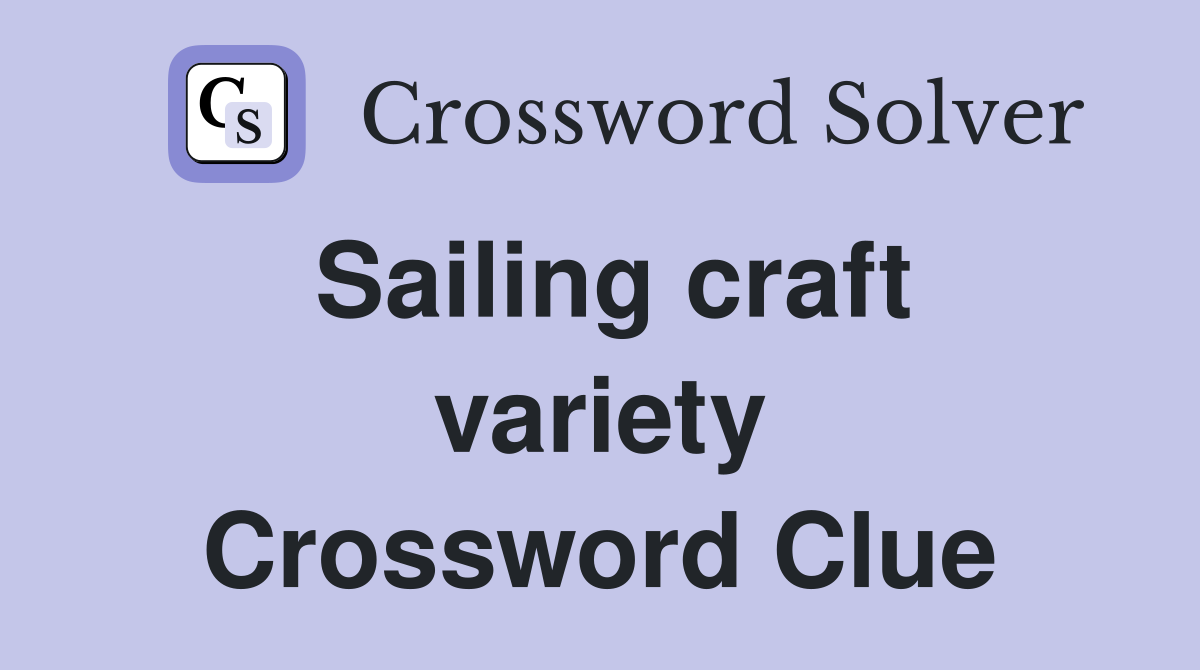 Sailing craft variety Crossword Clue