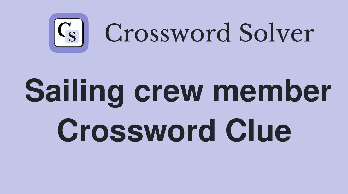 Sailing crew member Crossword Clue