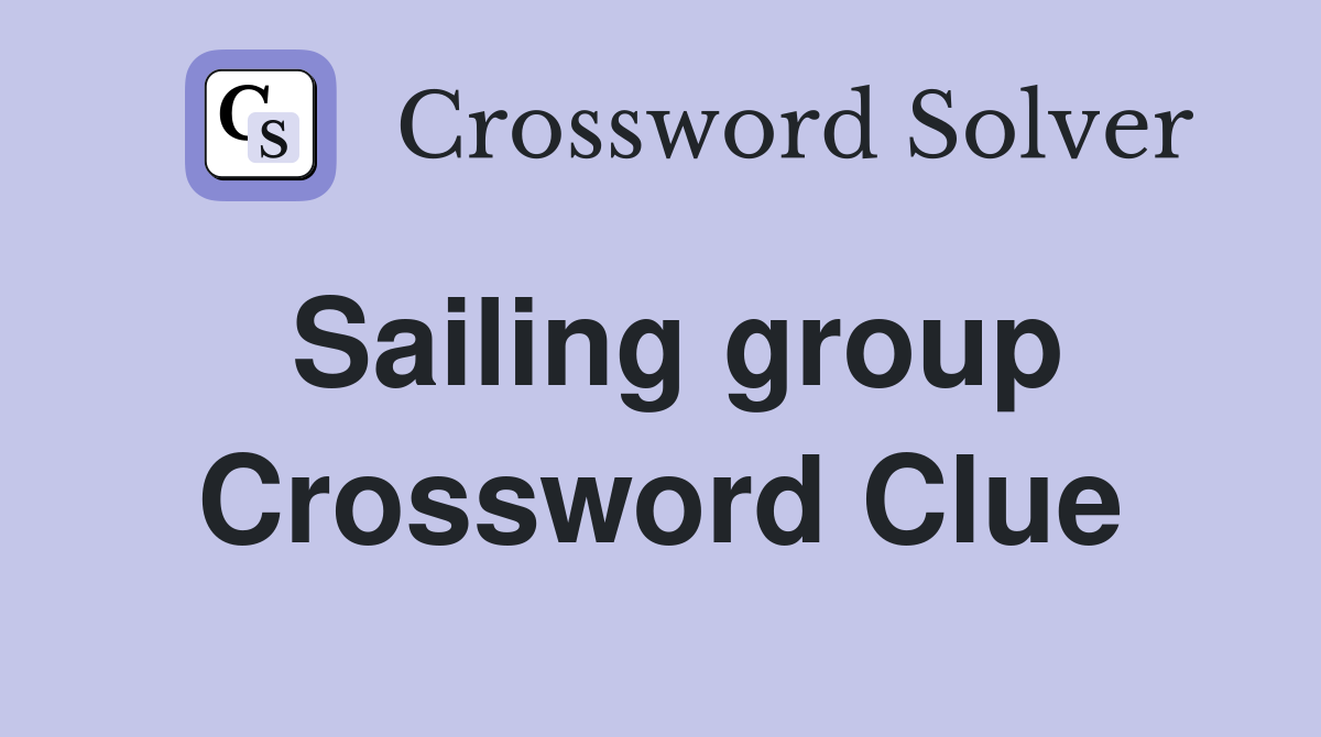 Sailing group Crossword Clue