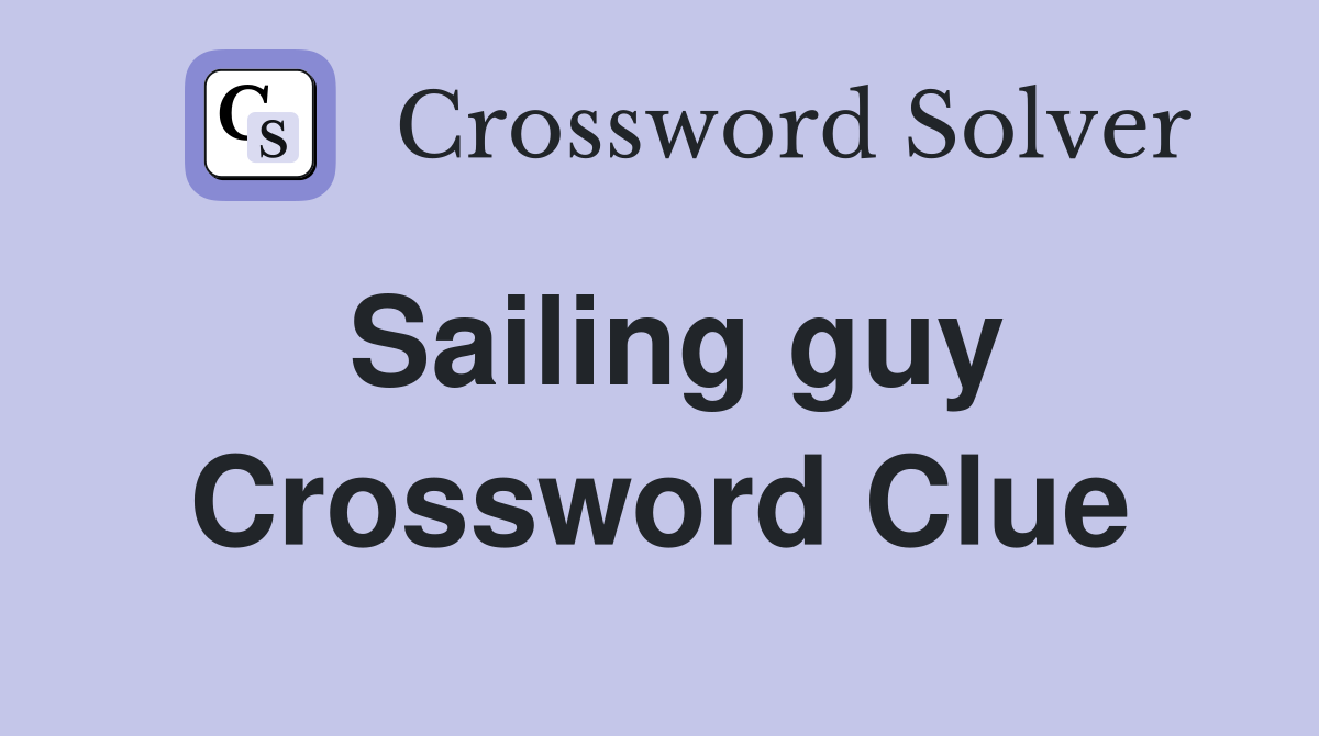 Sailing guy Crossword Clue