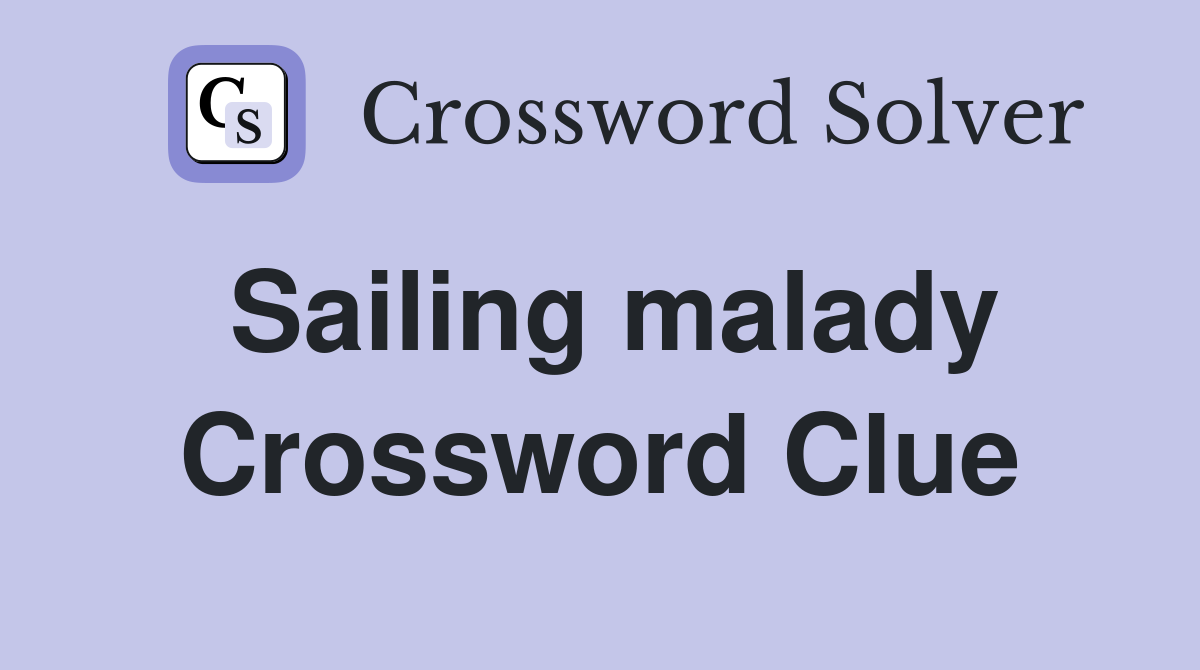 Sailing malady Crossword Clue