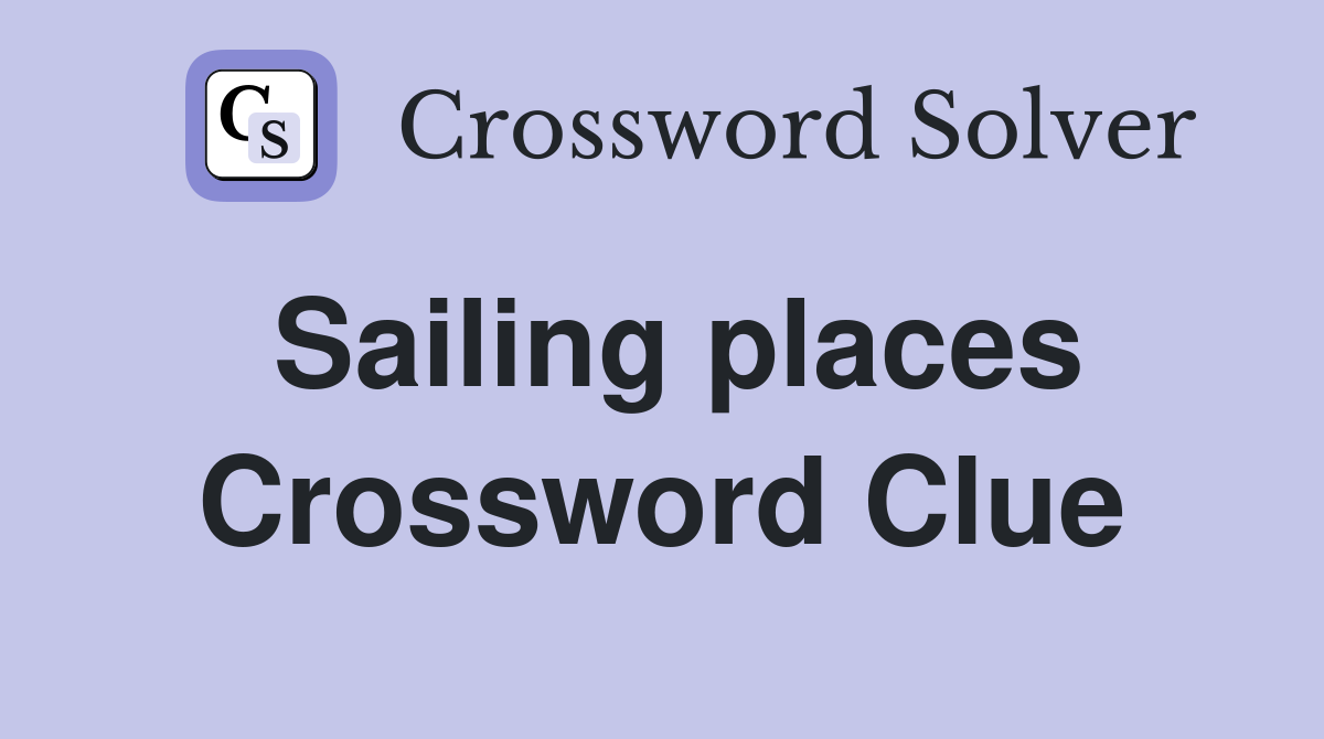 Sailing places Crossword Clue