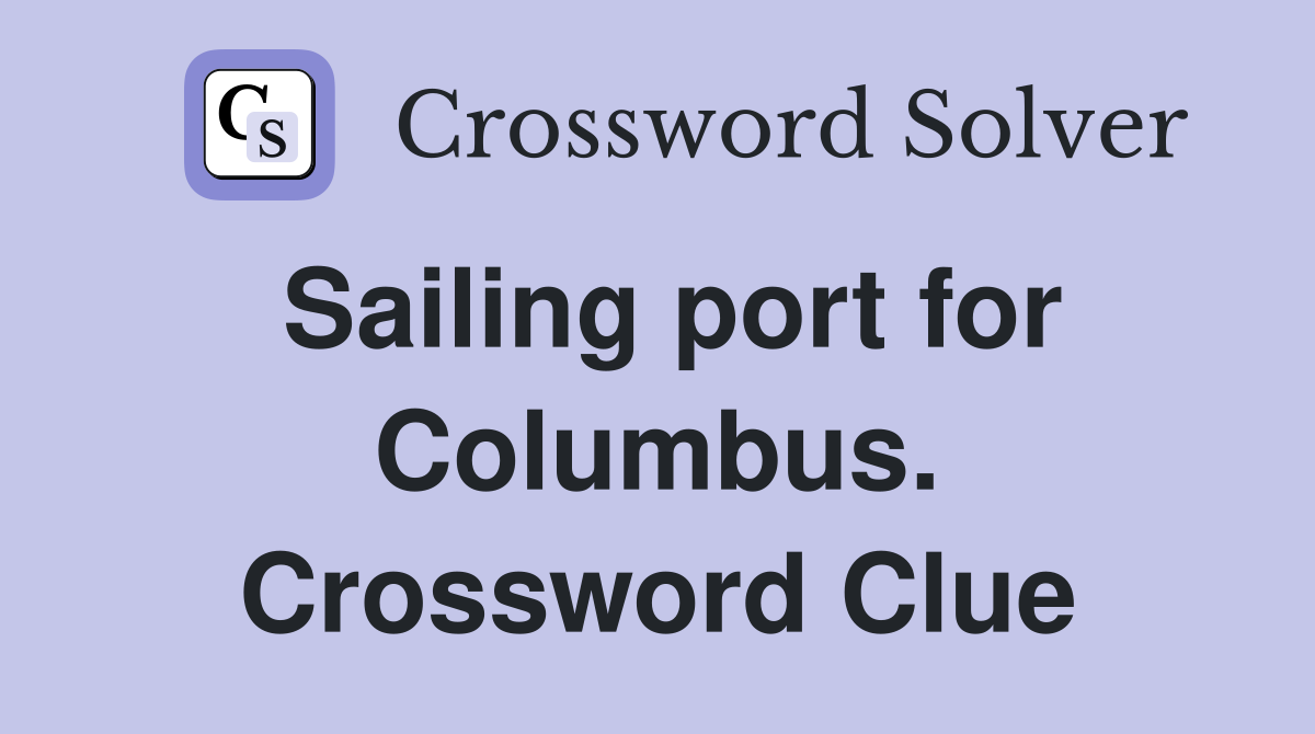 Sailing port for Columbus. Crossword Clue