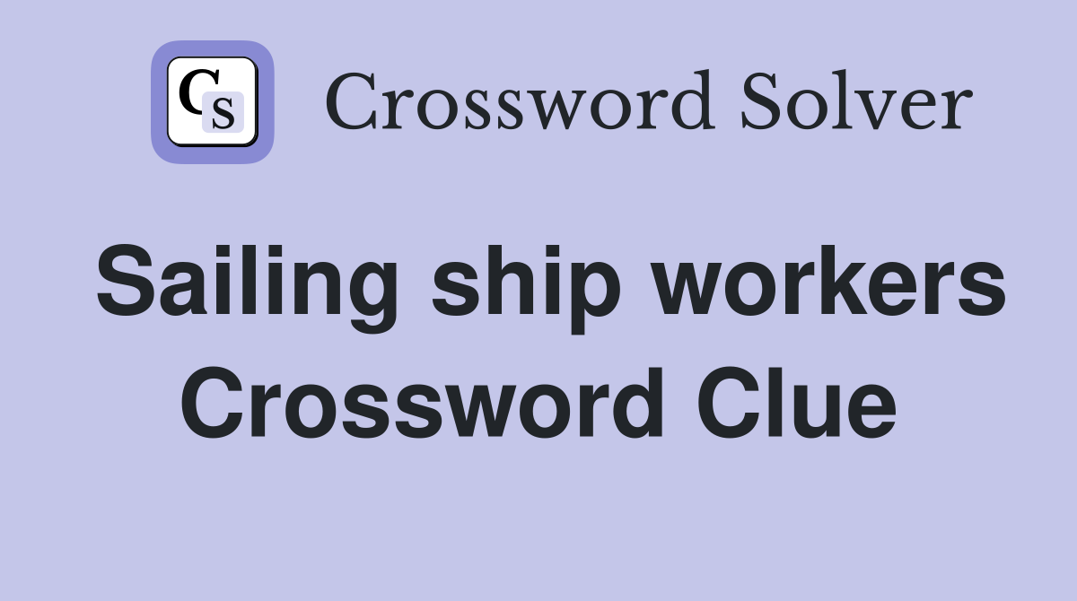 Sailing ship workers Crossword Clue