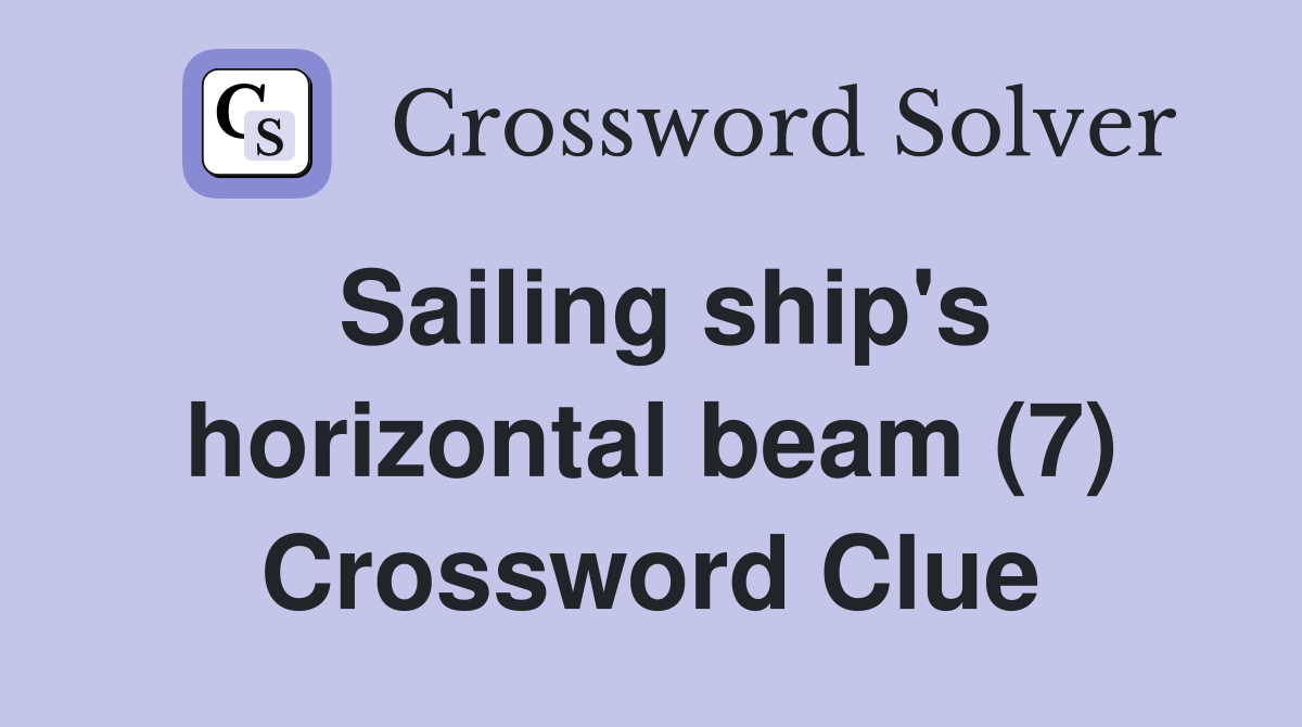 Sailing ship's horizontal beam (7) Crossword Clue