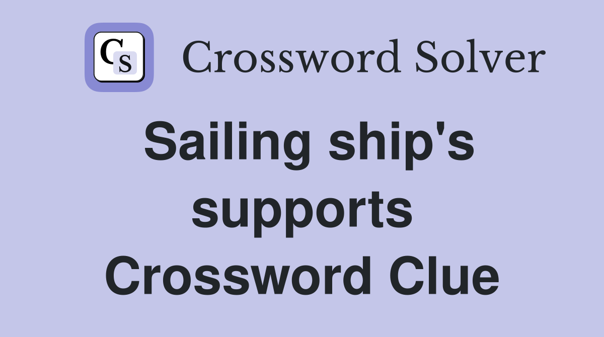 Sailing ship's supports Crossword Clue