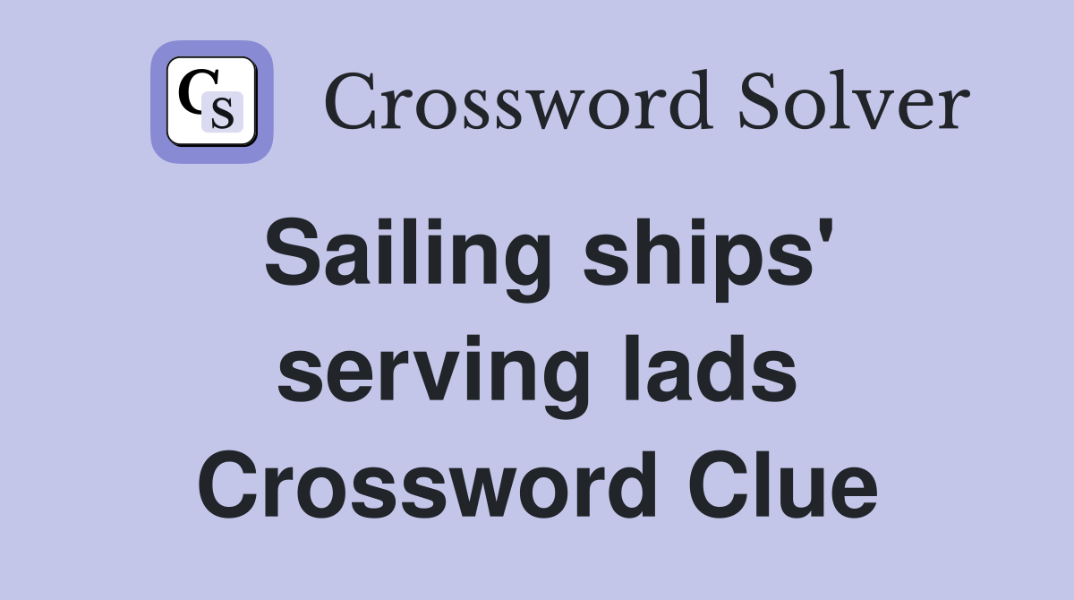 Sailing ships' serving lads Crossword Clue