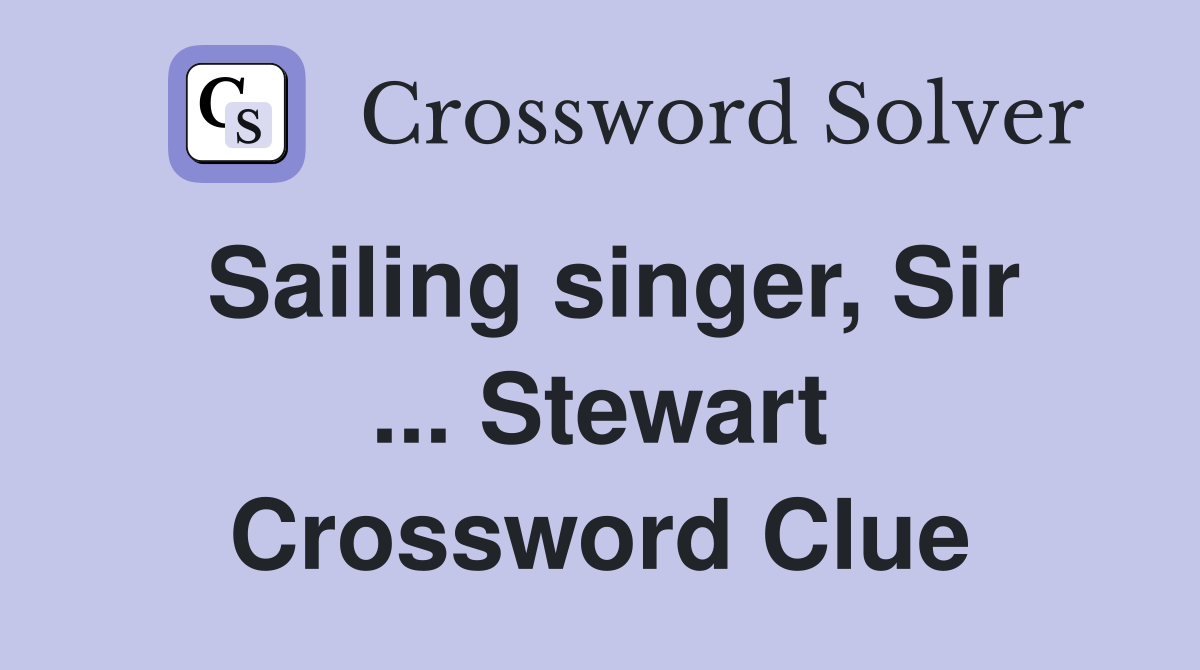 Sailing singer, Sir ... Stewart Crossword Clue