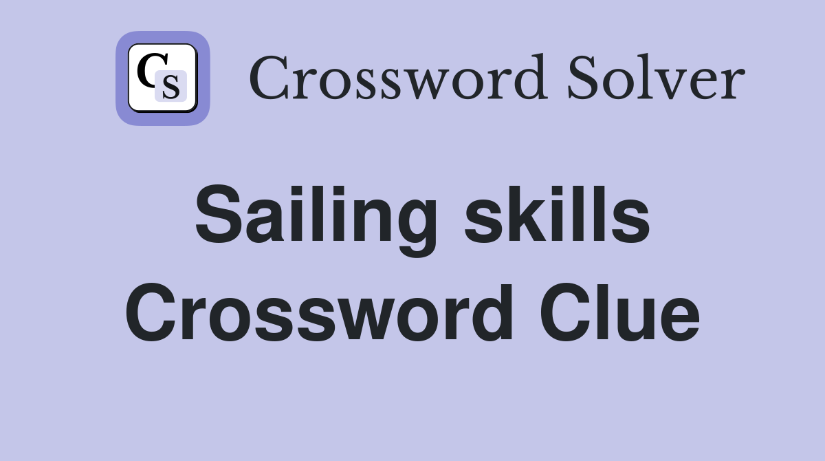 Sailing skills Crossword Clue