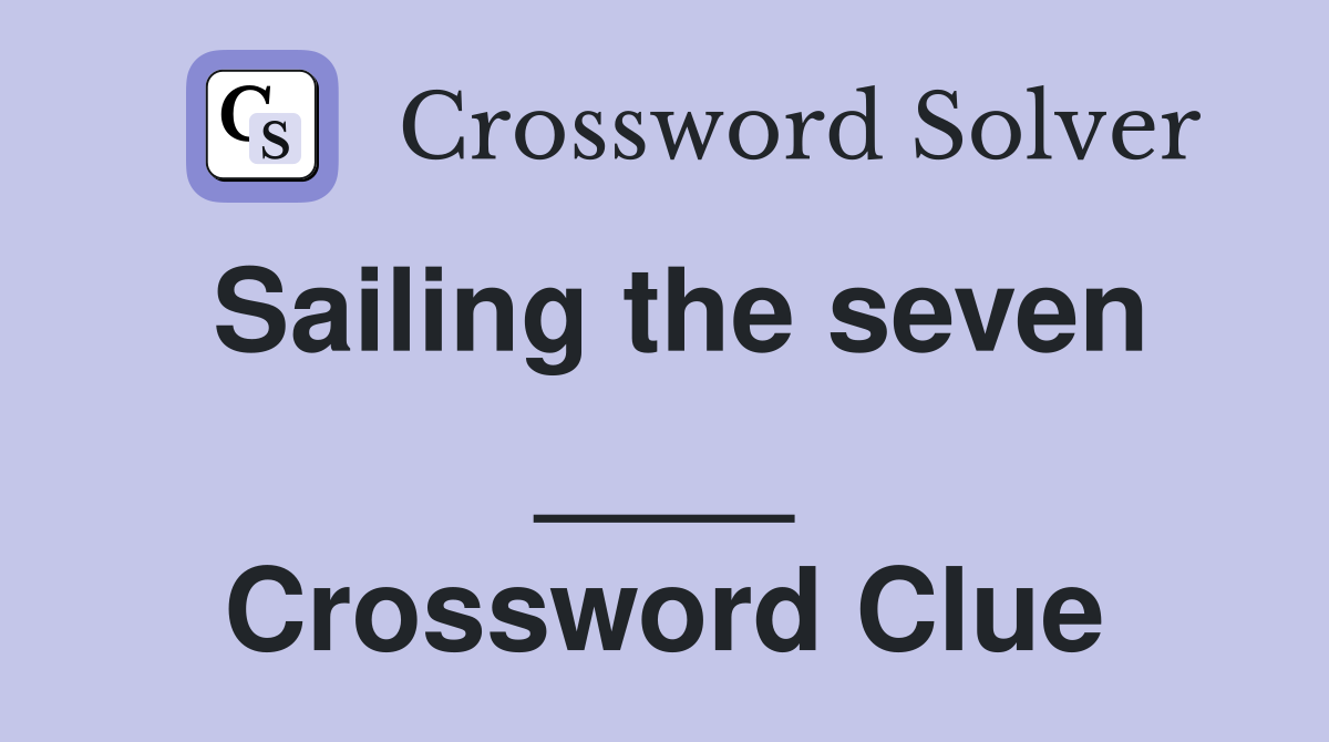 Sailing the seven ____ Crossword Clue