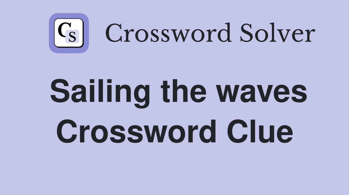 Sailing the waves Crossword Clue