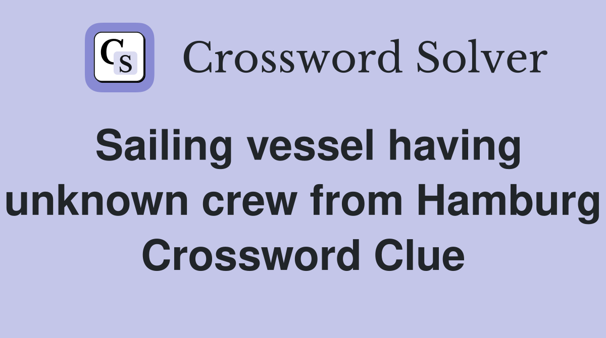 Sailing vessel having unknown crew from Hamburg Crossword Clue