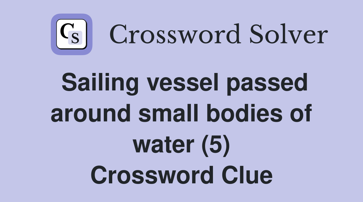 Sailing vessel passed around small bodies of water (5) Crossword Clue