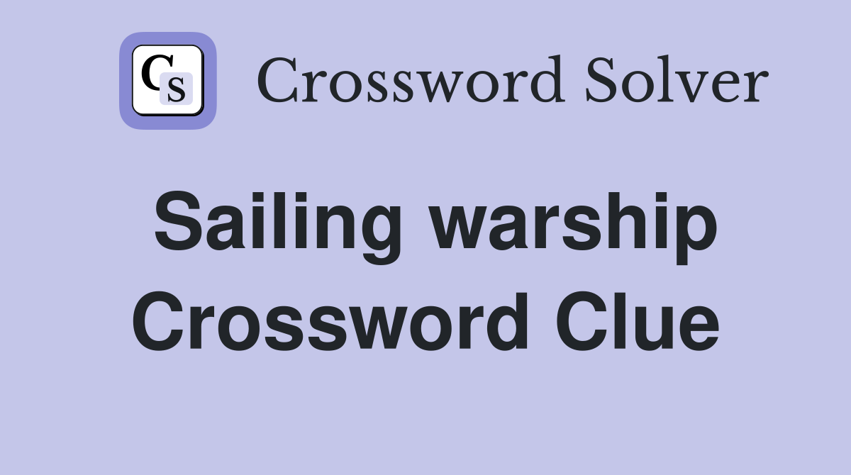 Sailing warship Crossword Clue