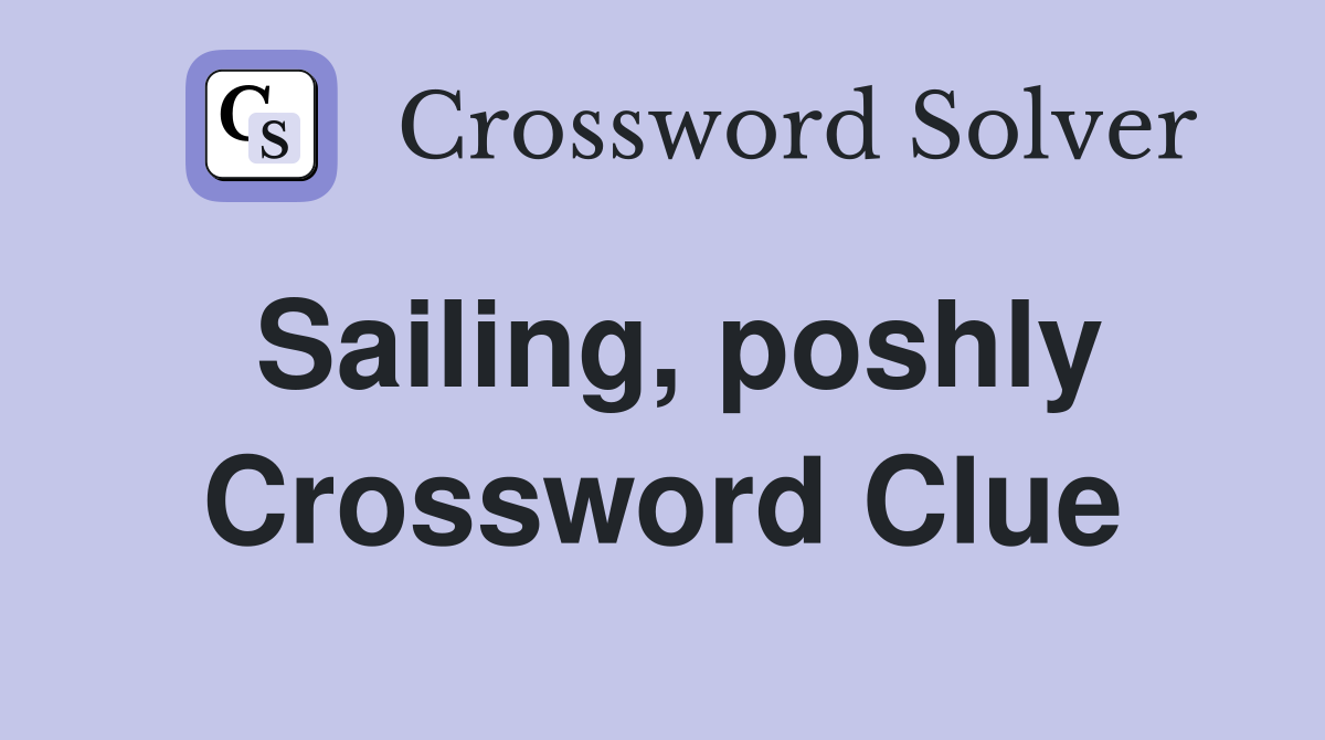 Sailing, poshly Crossword Clue
