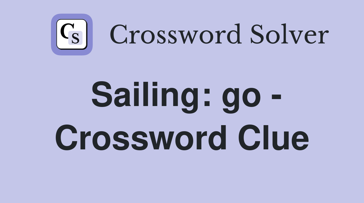 Sailing: go - Crossword Clue