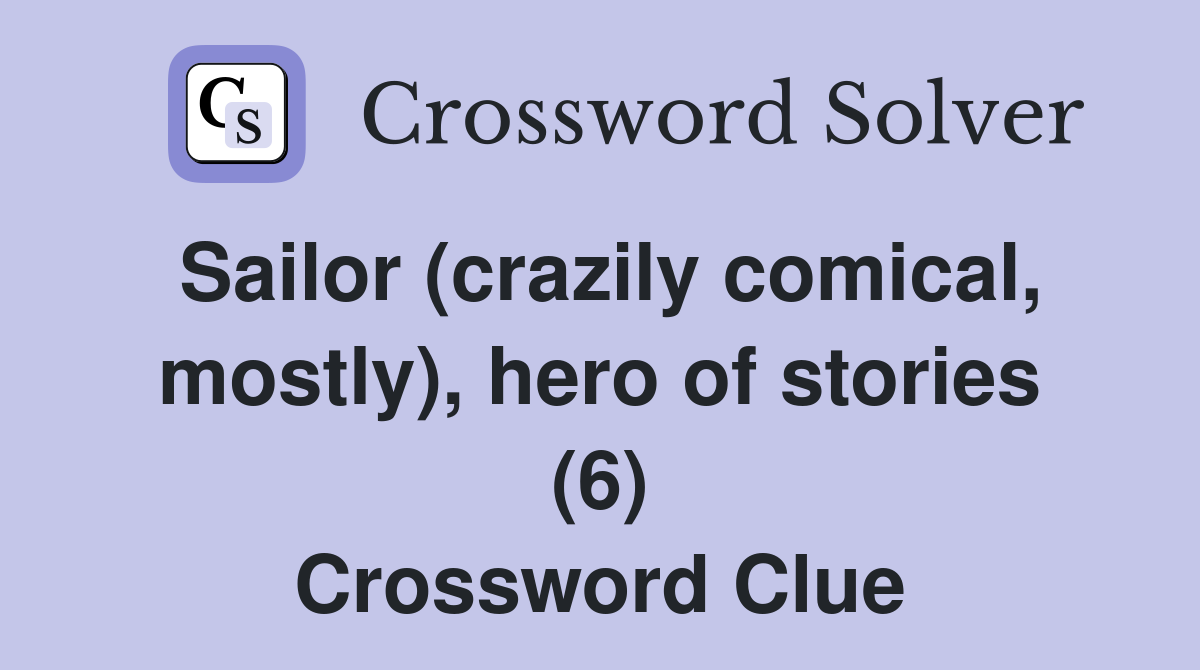 Sailor (crazily comical, mostly), hero of stories (6) Crossword Clue