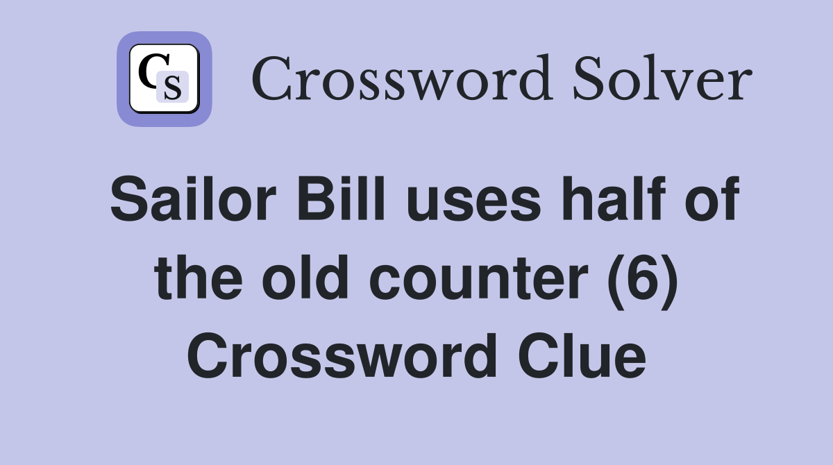 Sailor Bill uses half of the old counter (6) Crossword Clue
