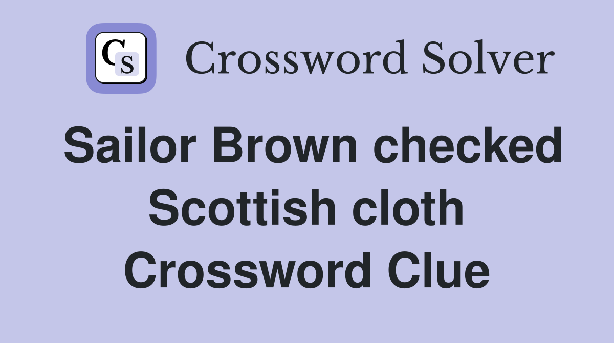 Sailor Brown checked Scottish cloth Crossword Clue