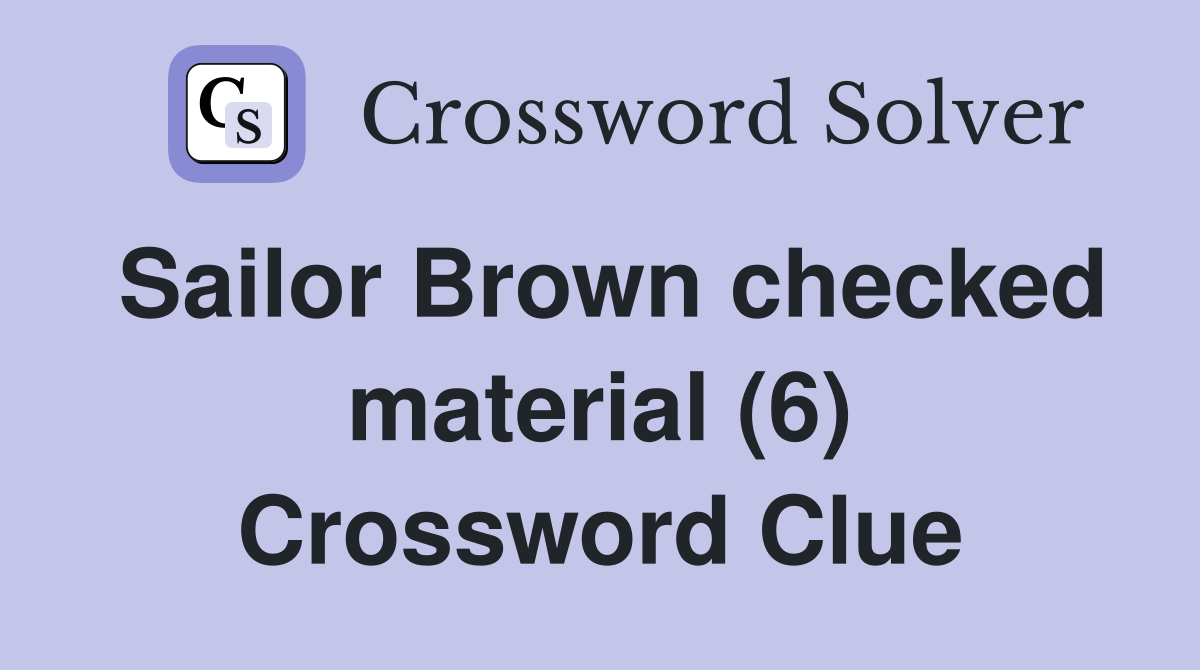 Sailor Brown checked material (6) Crossword Clue Answers Crossword