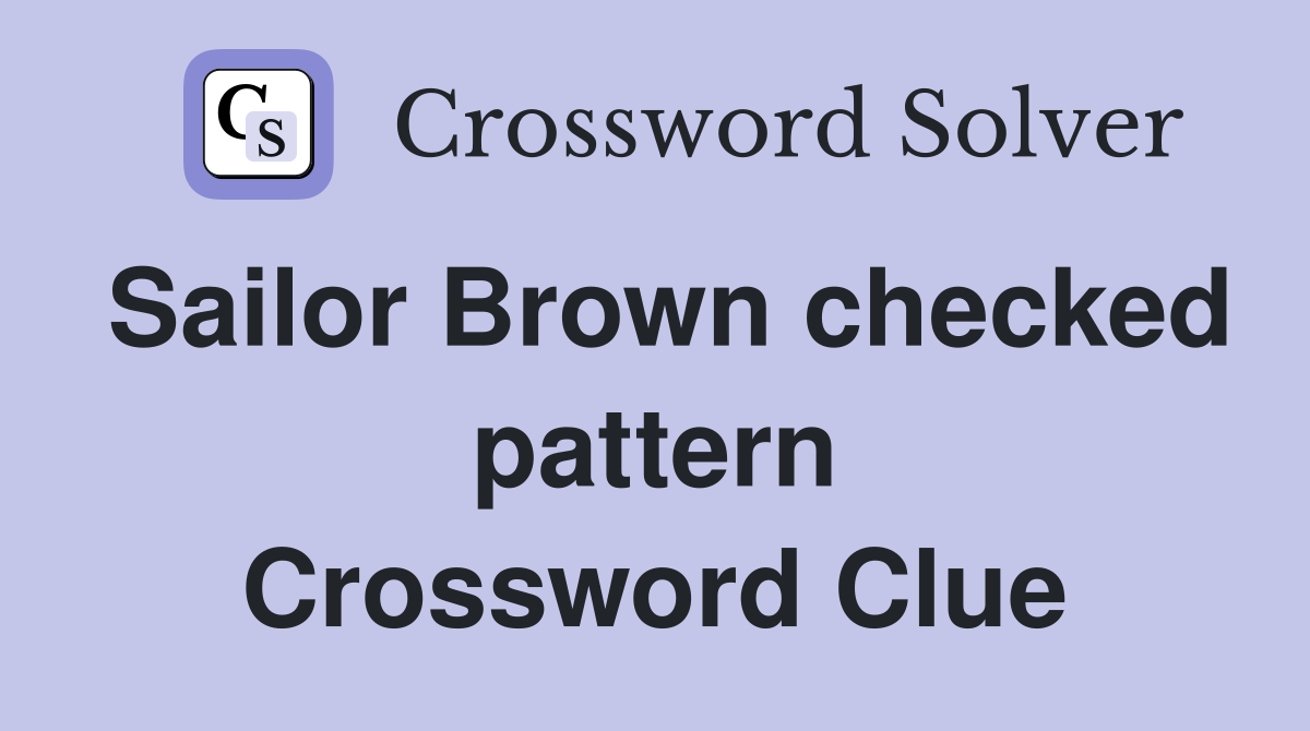 Sailor Brown checked pattern Crossword Clue