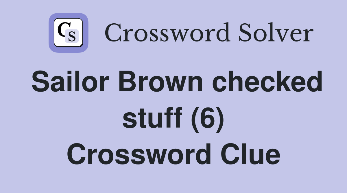 Sailor Brown checked stuff (6) Crossword Clue