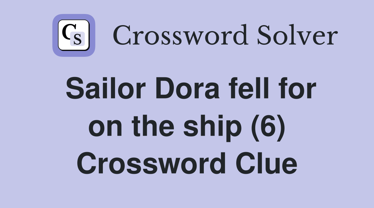 Sailor Dora fell for on the ship (6) Crossword Clue
