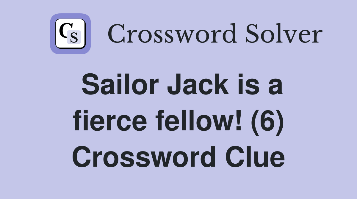 Sailor Jack is a fierce fellow! (6) Crossword Clue