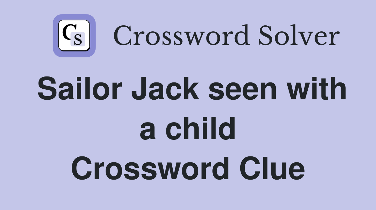 Sailor Jack seen with a child Crossword Clue